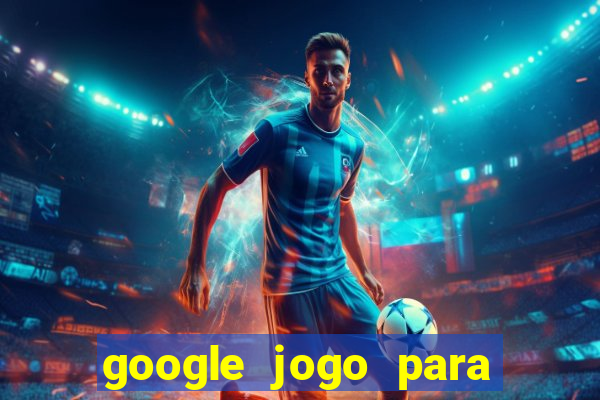 google jogo para ganhar dinheiro